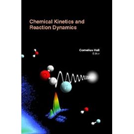 Chemical Kinetics And Reaction Dynamics - Cornelius Hall