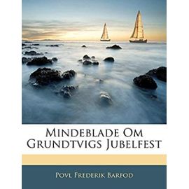 Mindeblade Om Grundtvigs Jubelfest (Danish Edition) - Barfod, Povl Frederik