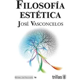 Filosofia estetica/ Aesthetic Philosophy (Spanish Edition) - Jose Vasconcelos