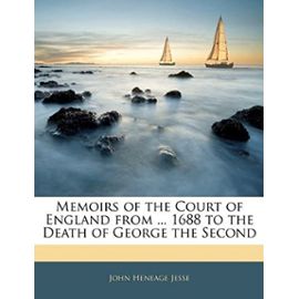 Memoirs of the Court of England from ... 1688 to the Death of George the Second - Unknown