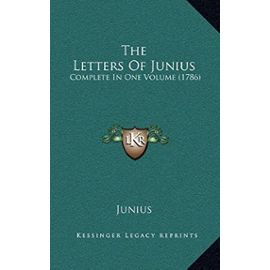The Letters Of Junius: Complete In One Volume (1786) - Junius