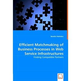 Efficient Matchmaking of Business Processes in Web Service Infrastructures: Finding Compatible Partners - Unknown