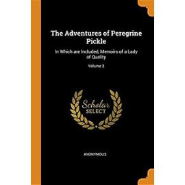 The Adventures of Peregrine Pickle: In Which are Included, Memoirs of a Lady of Quality; Volume 2 - Unknown