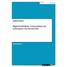 Digital Gold Rush - Unternehmen im Cyberspace von Second Life (German Edition) - Unknown