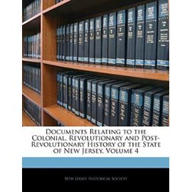 Documents Relating to the Colonial, Revolutionary and Post-Revolutionary History of the State of New Jersey, Volume 4 - Unknown