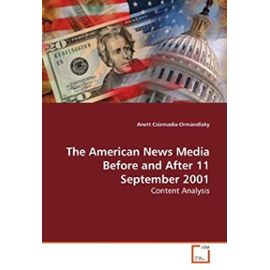 The American News Media Before and After 11 September 2001: Content Analysis - Anett Csizmadia-Orm??Ndlaky