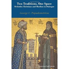 Two Traditions, One Space: Orthodox Christians and Muslims in Dialogue - Unknown