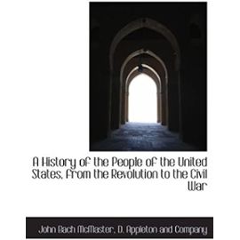 A History of the People of the United States, from the Revolution to the Civil War - Unknown