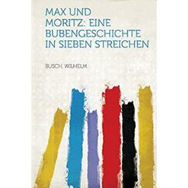Max und Moritz: Eine Bubengeschichte in sieben Streichen (German Edition) - Unknown