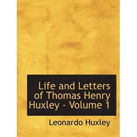 Life and Letters of Thomas Henry Huxley - Volume 1 - Unknown