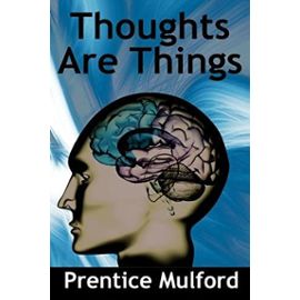 Thoughts Are Things - Prentice Mulford