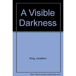 A Visible Darkness - Jonathon King