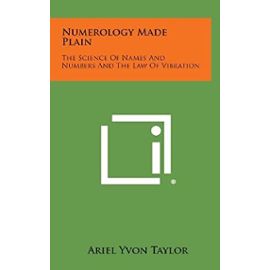 Numerology Made Plain: The Science of Names and Numbers and the Law of Vibration - Ariel Yvon Taylor