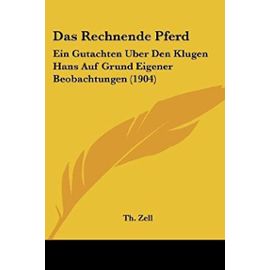 Das Rechnende Pferd: Ein Gutachten Uber Den Klugen Hans Auf Grund Eigener Beobachtungen (1904) - Unknown