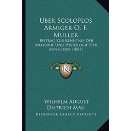 Uber Scoloplos Armiger O. F. Muller: Beitrag Zur Kenntnis Der Anatomie Und Histologie Der Anneliden (1881) - Wilhelm August Dietrich Mau