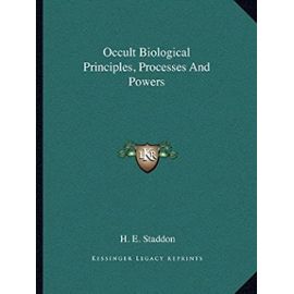 Occult Biological Principles, Processes and Powers - H E Staddon
