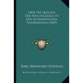 Uber Die Quellen Der Niflungasaga in Der Altnordischen Thidrekssaga (1869) - Karl Bernhard Doering