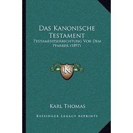 Das Kanonische Testament: Testamentserrichtung VOR Dem Pfarrer (1897) - Karl Thomas