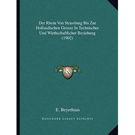 Der Rhein Von Strassburg Bis Zur Hollandischen Grenze in Technischer Und Wirthschaftlicher Beziehung (1902) - Unknown