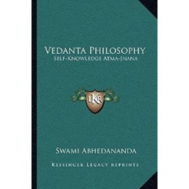 Vedanta Philosophy: Self-Knowledge Atma-Jnana - Swami Abhedananda