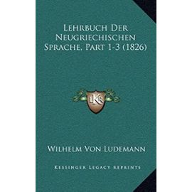 Lehrbuch Der Neugriechischen Sprache, Part 1-3 (1826) - Unknown