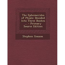 The Ephemerides of Phialo: Deuided Into Three Bookes ... - Unknown