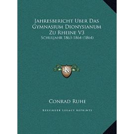 Jahresbericht Uber Das Gymnasium Dionysianum Zu Rheine V3: Schuljahr 1863-1864 (1864) - Conrad Ruhe
