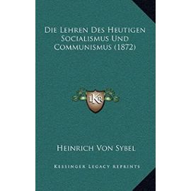 Die Lehren Des Heutigen Socialismus Und Communismus (1872) - Heinrich Von Sybel