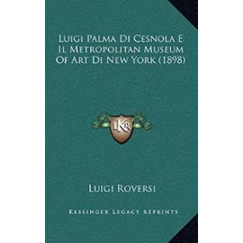 Luigi Palma Di Cesnola E Il Metropolitan Museum of Art Di New York (1898) - Luigi Roversi