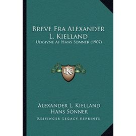 Breve Fra Alexander L. Kielland: Udgivne AF Hans Sonner (1907) - Alexander L Kielland