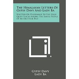 The Himalayan Letters of Gypsy Davy and Lady Ba: Written on Pilgrimage to the High Quiet Places Among the Simple People of an Old Folk Tale - Unknown