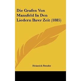 Die Grafen Von Mansfeld in Den Liedern Ihrer Zeit (1885) - Unknown