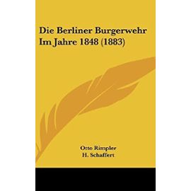 Die Berliner Burgerwehr Im Jahre 1848 (1883) - Otto Rimpler