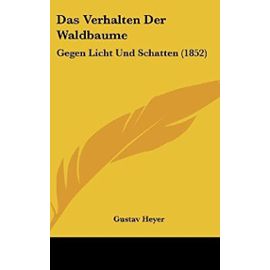 Das Verhalten Der Waldbaume: Gegen Licht Und Schatten (1852) - Gustav Heyer