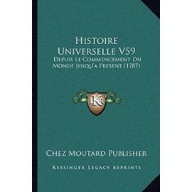 Histoire Universelle V59: Depuis Le Commencement Du Monde Jusqu'a Present (1787) - Unknown
