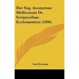 Der Sog. Anonymus Mellicensis de Scriptoribus Ecclesiasticis (1896) - Emil Ettlinger