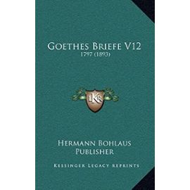 Goethes Briefe V12: 1797 (1893) - Unknown