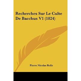 Recherches Sur Le Culte de Bacchus V1 (1824) - Pierre Nicolas Rolle