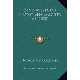 Zend-Avesta Ou Plutot Zen-Daschta V1 (1858) - Ignacy Pietraszewski