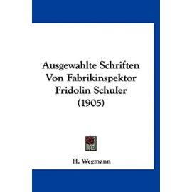 Ausgewahlte Schriften Von Fabrikinspektor Fridolin Schuler (1905) - Unknown