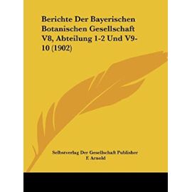 Berichte Der Bayerischen Botanischen Gesellschaft V8, Abteilung 1-2 Und V9-10 (1902)