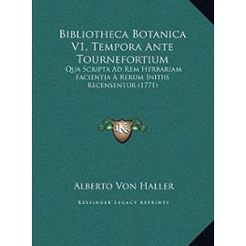 Bibliotheca Botanica V1, Tempora Ante Tournefortium: Qua Scripta Ad Rem Herbariam Facientia a Rerum Initiis Recensentur (1771) - Unknown