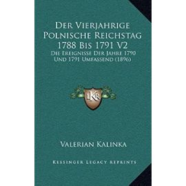 Der Vierjahrige Polnische Reichstag 1788 Bis 1791 V2: Die Ereignisse Der Jahre 1790 Und 1791 Umfassend (1896) - Unknown