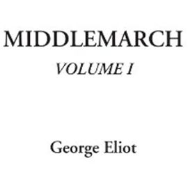 Middlemarch, Volume I: v. 1 - George Eliot