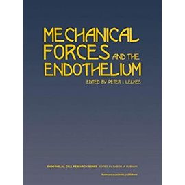 Mechanical Forces and the Endothelium (Endothelial Cell Research)
