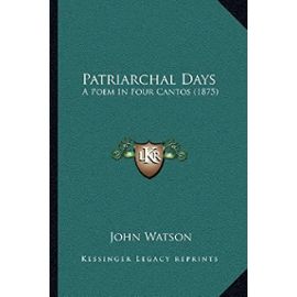 Patriarchal Days: A Poem in Four Cantos (1875) - John Watson