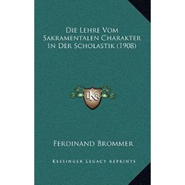 Die Lehre Vom Sakramentalen Charakter in Der Scholastik (1908) - Brommer, Ferdinand