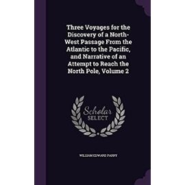 Three Voyages for the Discovery of a North-West Passage from the Atlantic to the Pacific, and Narrative of an Attempt to Reach the North Pole, Volume 2 - William Edward Parry Sir