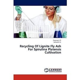 Recycling Of Lignite Fly Ash For Spirulina Platensis Cultivation (Paperback) - Common - By (Author) G. Usharani By (Author) J. P. Saranraj