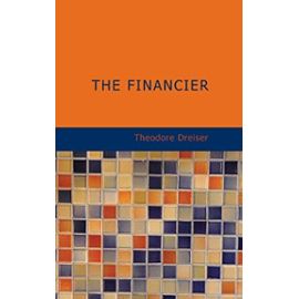 The Financier: A Novel - Theodore Dreiser